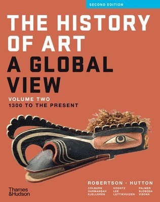 Jean Robertson, Deborah Hutton, Cynthia Colburn, Ömür Harmansah, Eric Kjellgren, Rex Koontz, De-nin D. Lee, Henry Luttikhuizen, Allison Lee Palmer, Stacey Sloboda, Monica Blackmun Visonà - History of Art: A Global View - 1300 to the Present, Häftad