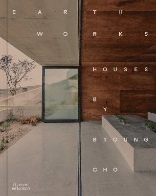 Byoung Cho - Earth Works: Houses by Byoung Cho, Inbunden