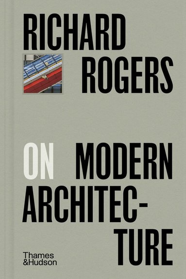 Richard Rogers - Richard Rogers on Modern Architecture, Inbunden