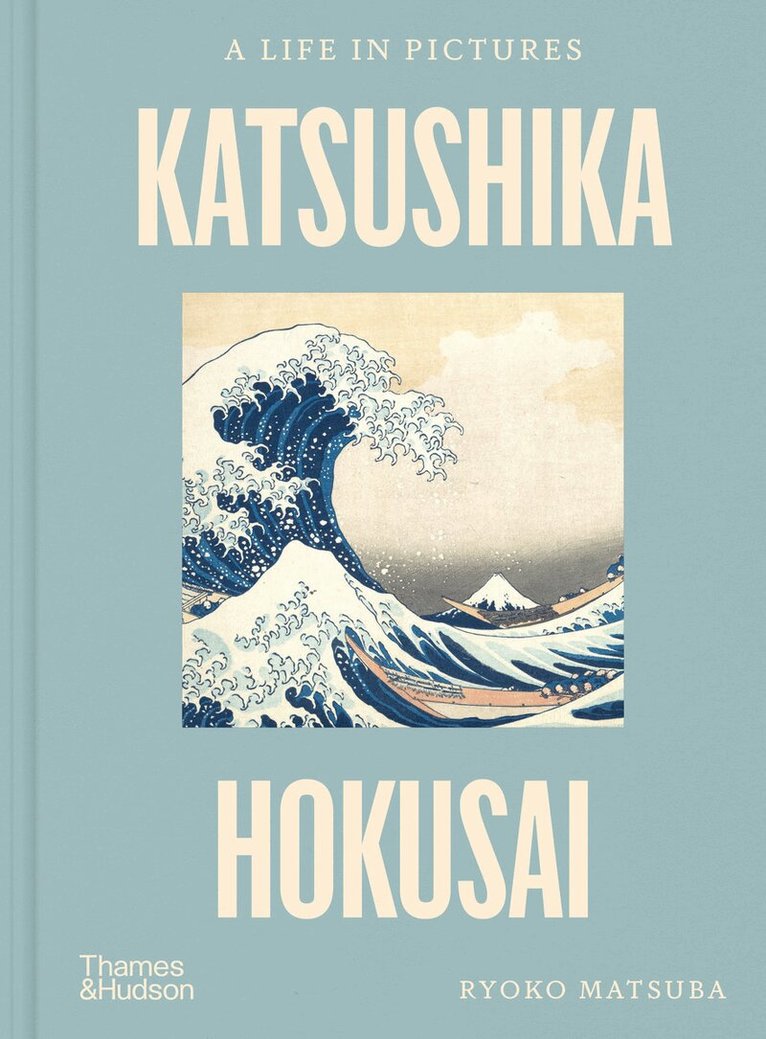 Ryoko Matsuba - Katsushika Hokusai: A Life in Pictures, Inbunden
