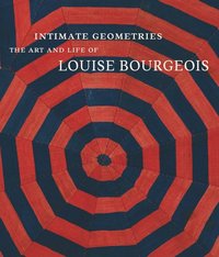 bokomslag Intimate Geometries: The Art and Life of Louise Bourgeois