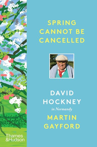 Martin Gayford, David Hockney - Spring Cannot be Cancelled, Inbunden