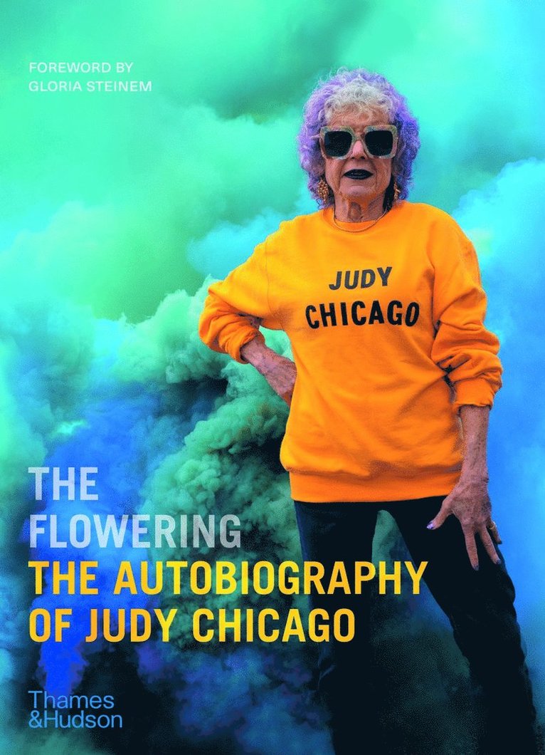 Judy Chicago - Flowering: The Autobiography of Judy Chicago, Inbunden