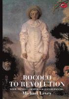 Michael Levey - Rococo to Revolution: Major Trends in Eighteenth-Century Painting, Häftad