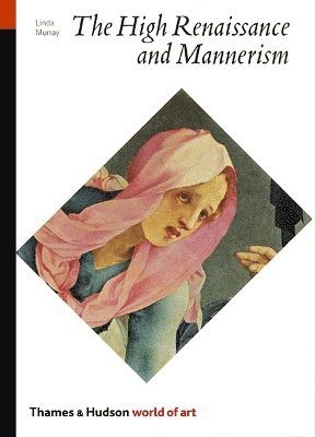 Linda Murray - The High Renaissance and Mannerism: Italy, the North, and Spain, 1500-1600, Häftad
