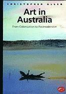 Christopher Allen - Art in Australia: From Colonization to Postmodernism, Häftad