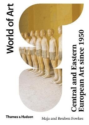 Maja Fowkes, Reuben Fowkes - Central and Eastern European Art Since 1950, Häftad