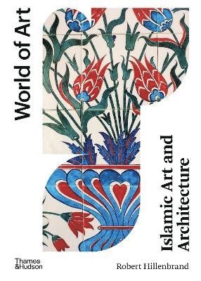 Robert Hillenbrand - Islamic Art and Architecture, Häftad