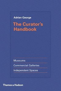 bokomslag The Curator's Handbook: Museums, Commercial Galleries, Independent Spaces