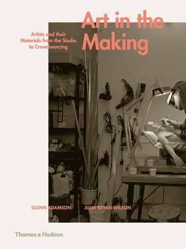 Glenn Adamson, Julia Bryan-Wilson - Art in the Making, Inbunden