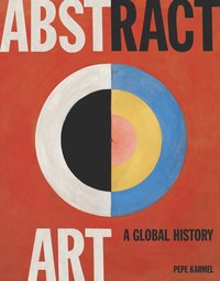 bokomslag Abstract Art: A Global History