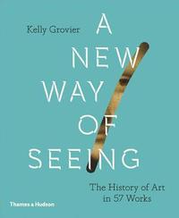 bokomslag A New Way of Seeing: The History of Art in 57 Works