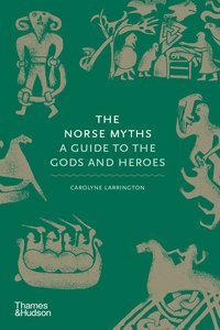 bokomslag The Norse Myths: A Guide to the Gods and Heroes