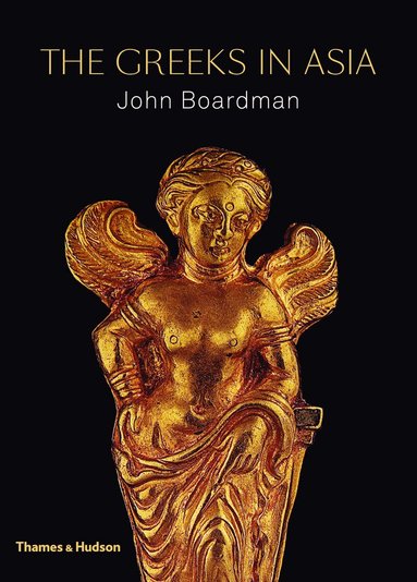 John Boardman - Greeks in Asia, Inbunden