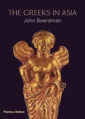 John Boardman - The Greeks in Asia, Inbunden