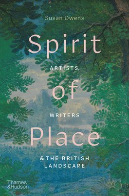 Susan Owens - Spirit of Place: Artists, Writers & the British Landscape, Inbunden
