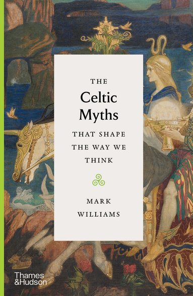 Mark Williams - Celtic Myths That Shape the Way We Think, Inbunden