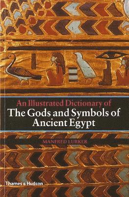 Illustrated Dictionary of the Gods and Symbols of Ancient Egypt