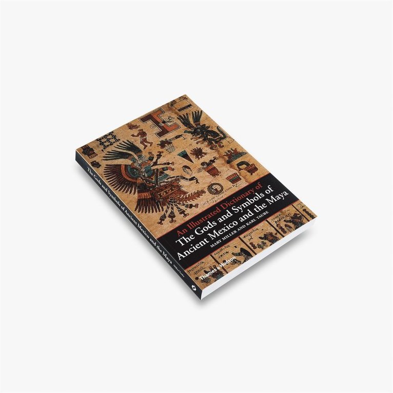 Illustrated Dictionary of the Gods and Symbols of Ancient Mexico and the Maya
