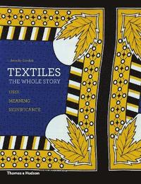 bokomslag Textiles: The Whole Story: Uses * Meanings * Significance