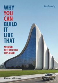 bokomslag Why You Can Build it Like That: Modern Architecture Explained