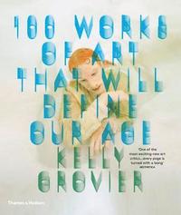 bokomslag Grovier, K: 100 Works of Art That Will Define Our Age