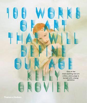 bokomslag Grovier, K: 100 Works of Art That Will Define Our Age