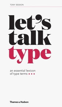 bokomslag Let's Talk Type: An Essential Lexicon of Type Terms