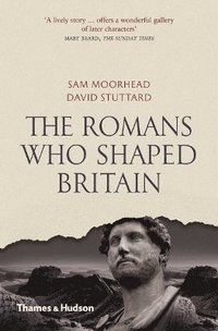 bokomslag The Romans Who Shaped Britain