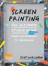 bokomslag Screenprinting - the ultimate studio guide from sketchbook to squeegee