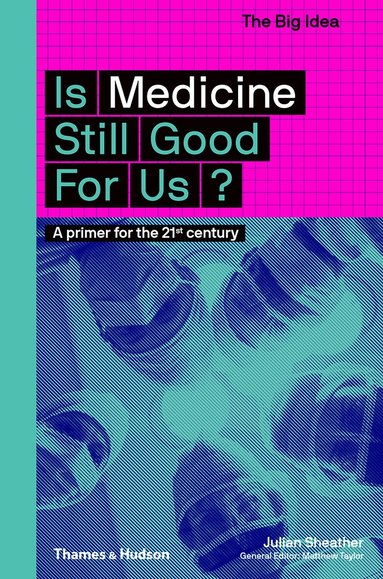 Julian Sheather, Matthew Taylor - Is Medicine Still Good for Us?, Häftad