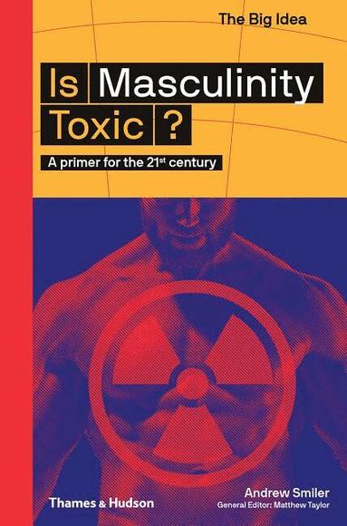 Andrew Smiler, Matthew Taylor - Is Masculinity Toxic?, Häftad