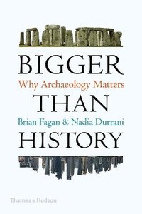 bokomslag Bigger Than History: Why Archaeology Matters