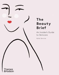 bokomslag The Beauty Brief: An Insider's Guide to Skincare