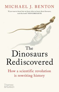 bokomslag The Dinosaurs Rediscovered: How a Scientific Revolution is Rewriting History