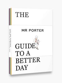 bokomslag The MR PORTER Guide to a Better Day