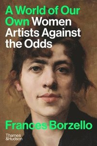 bokomslag A World of Our Own: Women Artists Against the Odds