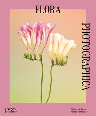 William A. Ewing, Danaé Panchaud, Danae Panchaud - Flora Photographica, Häftad