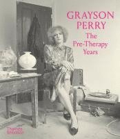 Grayson Perry: The Pre-Therapy Years 1