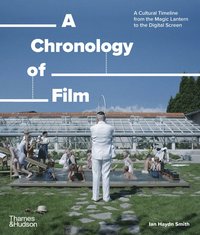 bokomslag A Chronology of Film: A Cultural Timeline from the Magic Lantern to the Digital Screen