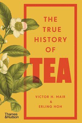 Erling Hoh, Victor H. Mair - The True History of Tea, Häftad