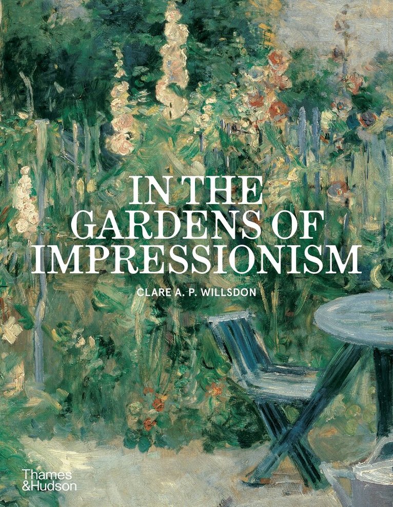 Clare A. P. Willsdon - In the Gardens of Impressionism, Häftad