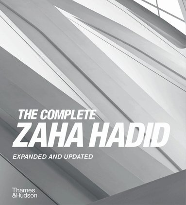 Aaron Betsky - Complete Zaha Hadid, Inbunden