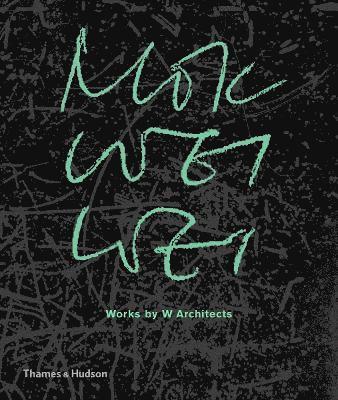 Mok Wei Wei, Mok Wei Wei, Justin Zhuang - Mok Wei Wei: Works by W Architects, Inbunden