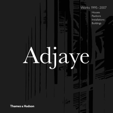 David Adjaye, Peter Allison - Adjaye – Works 1995–2007: Houses, Pavilions, Installations, Buildings, Inbunden