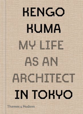 bokomslag Kengo Kuma: My Life as an Architect in Tokyo