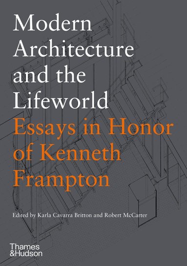 Karla Cavarra Britton, Robert McCarter - Modern Architecture and the Lifeworld: Essays in Honor of Kenneth Frampton, Inbunden