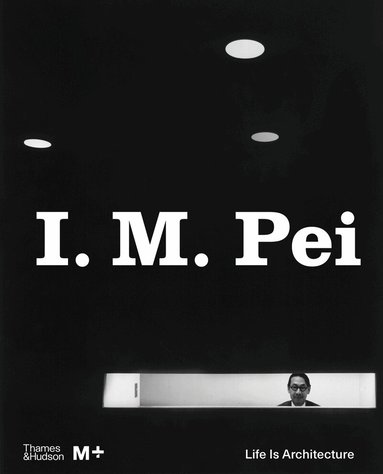 Shirley Surya, Aric Chen, Shirley Surya, Aric Chen - I. M. Pei, Inbunden