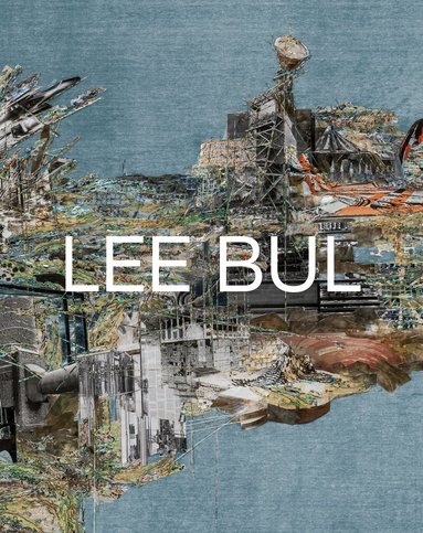 Lee Bul, Doryun Chong, June Young Kwak, Doryun Chong - Lee Bul, Inbunden