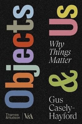 Gus Casely-Hayford - Objects & Us, Inbunden